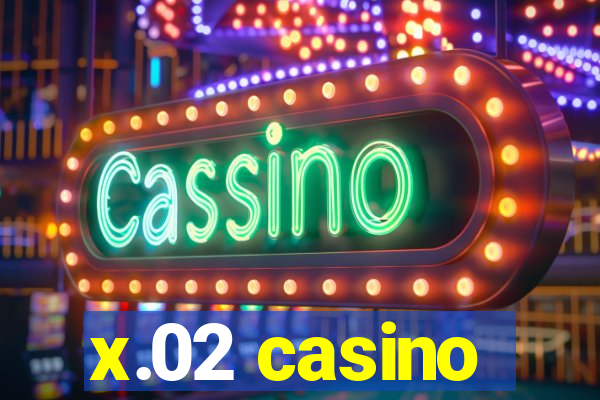 x.02 casino